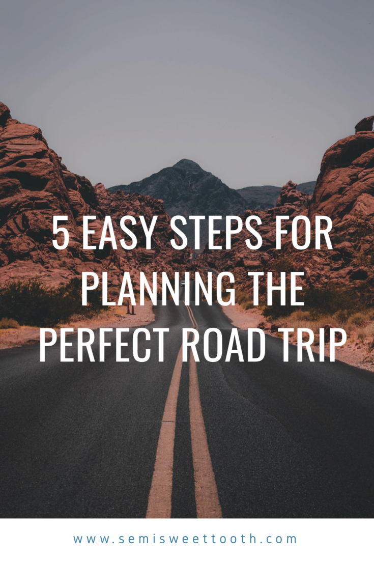 Semi-Sweet Tooth - 5 Easy Steps For Creating The Perfect Road Trip